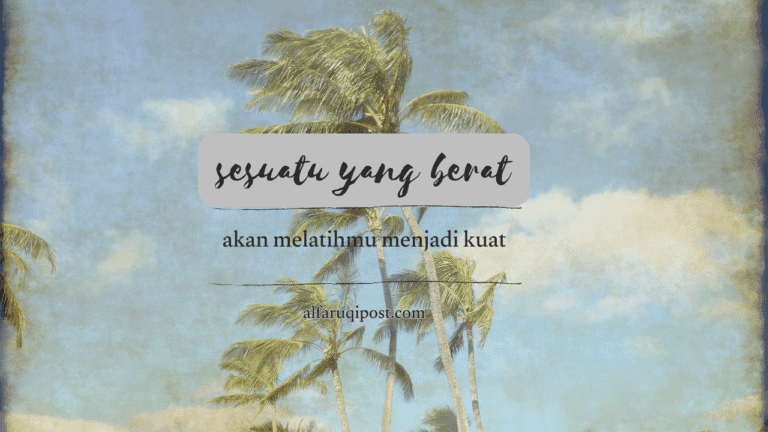 sesuatu yang berat akan melatihmu menjadi kuat